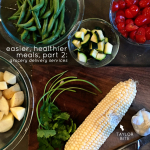 Easier, Healthier Meals (Sans Grocery Store): Part 2
